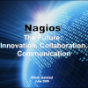 The Future of Nagios - Innovation, Collaboration, Communication
