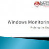 Probing the depths of Windows - beyond the basics of Windows Monitoring